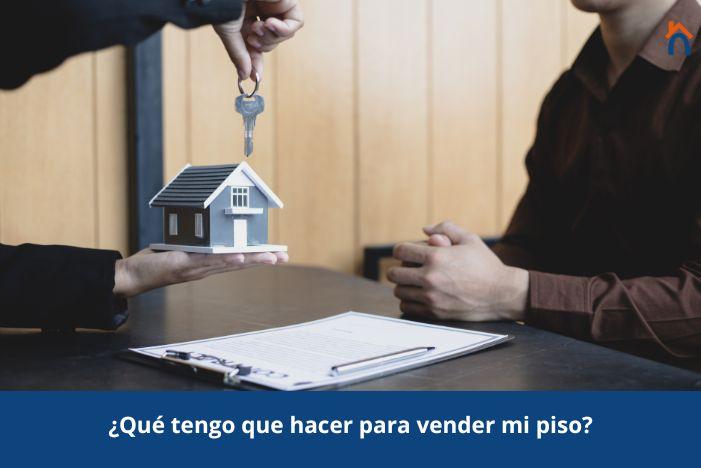 ¿Qué tengo que hacer para vender mi piso?